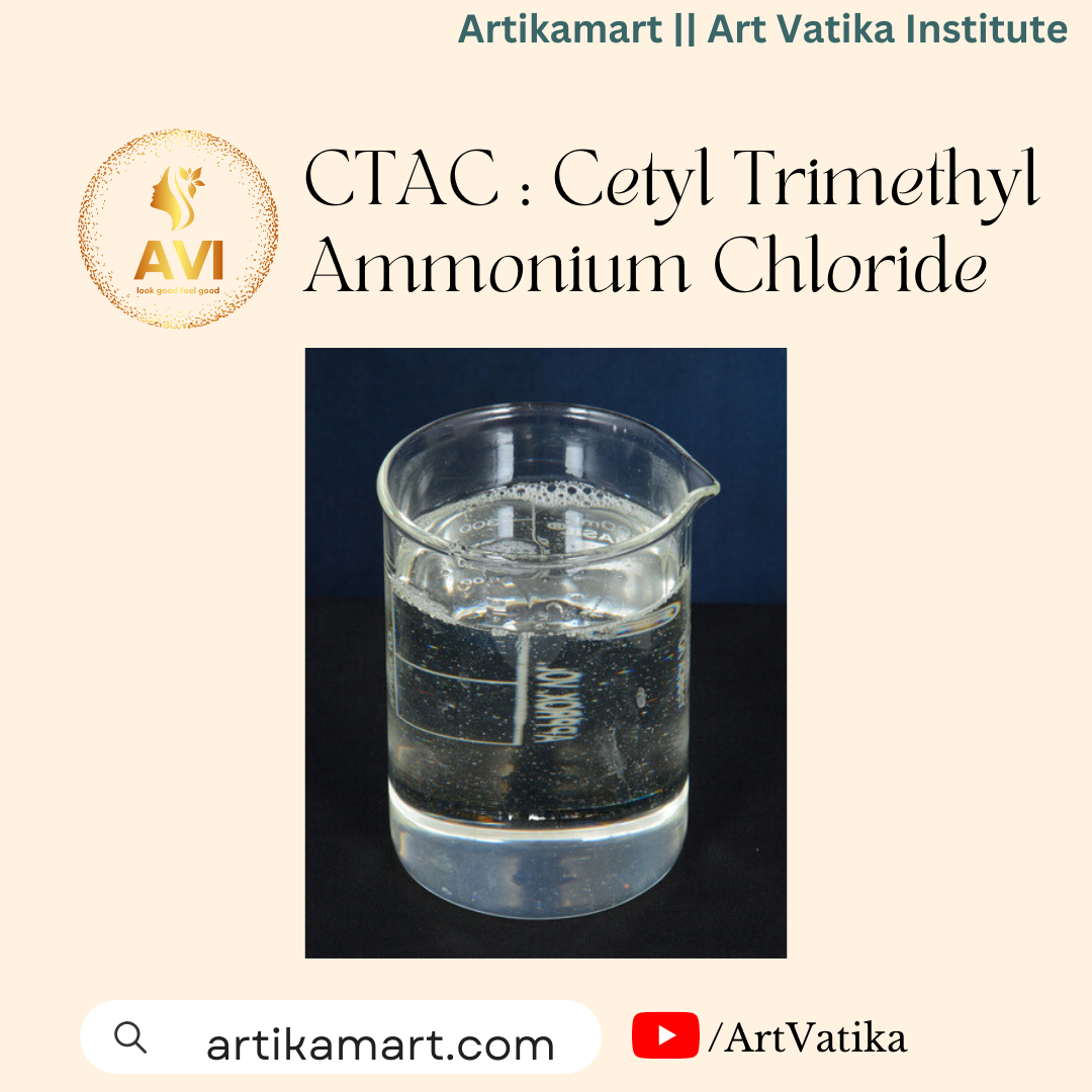 CTAC : Cetyl Trimethyl Ammonium Chloride